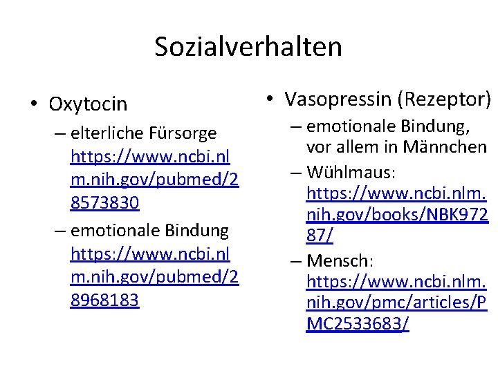 Sozialverhalten • Oxytocin – elterliche Fürsorge https: //www. ncbi. nl m. nih. gov/pubmed/2 8573830 Sozialverhalten • Oxytocin – elterliche Fürsorge https: //www. ncbi. nl m. nih. gov/pubmed/2 8573830