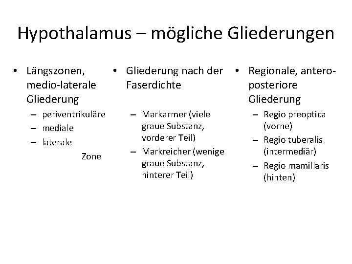 Hypothalamus – mögliche Gliederungen • Längszonen, medio-laterale Gliederung – periventrikuläre – mediale – laterale Hypothalamus – mögliche Gliederungen • Längszonen, medio-laterale Gliederung – periventrikuläre – mediale – laterale