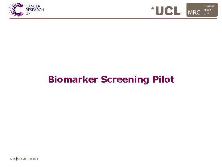 Biomarker Screening Pilot MRC Clinical Trials Unit 