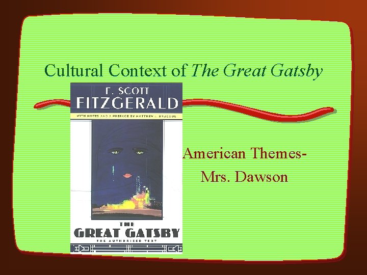 Cultural Context of The Great Gatsby American Themes. Mrs. Dawson 