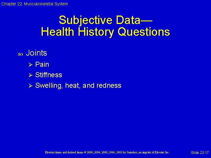 Chapter 22: Musculoskeletal System Subjective Data— Health History Questions Joints Pain Ø Stiffness Ø