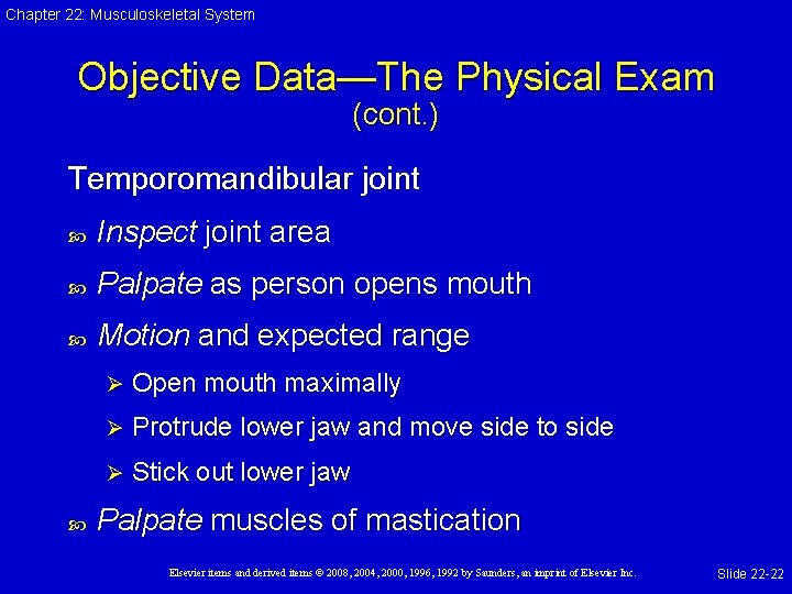 Chapter 22: Musculoskeletal System Objective Data—The Physical Exam (cont. ) Temporomandibular joint Inspect joint