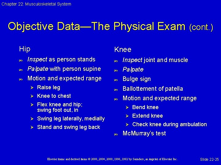 Chapter 22: Musculoskeletal System Objective Data—The Physical Exam (cont. ) Hip Knee Inspect as