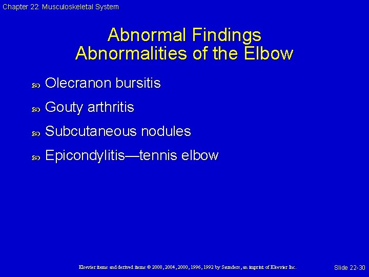 Chapter 22: Musculoskeletal System Abnormal Findings Abnormalities of the Elbow Olecranon bursitis Gouty arthritis