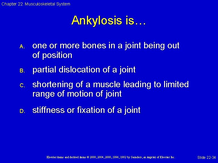 Chapter 22: Musculoskeletal System Ankylosis is… A. B. C. D. one or more bones