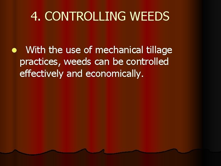 4. CONTROLLING WEEDS l With the use of mechanical tillage practices, weeds can be