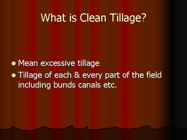 What is Clean Tillage? l Mean excessive tillage l Tillage of each & every