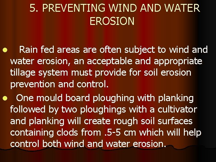 5. PREVENTING WIND AND WATER EROSION Rain fed areas are often subject to wind