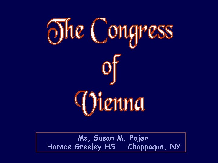 Ms, Susan M. Pojer Horace Greeley HS Chappaqua, NY 