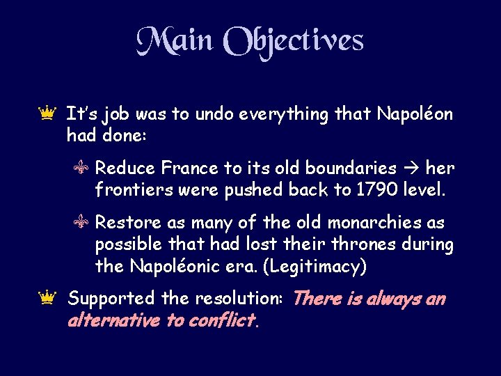 Main Objectives e It’s job was to undo everything that Napoléon had done: V