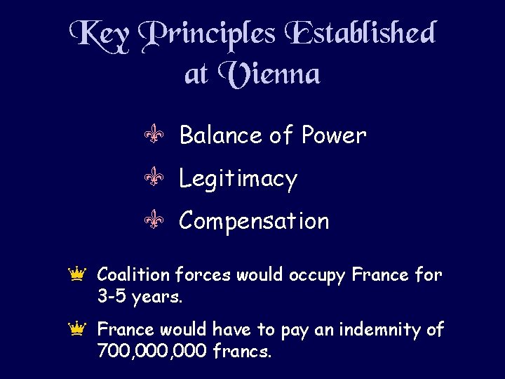 Key Principles Established at Vienna V Balance of Power V Legitimacy V Compensation e