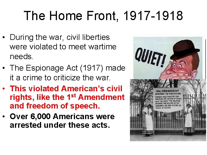 The Home Front, 1917 -1918 • During the war, civil liberties were violated to