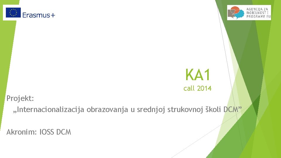 KA 1 call 2014 Projekt: „Internacionalizacija obrazovanja u srednjoj strukovnoj školi DCM” Akronim: IOSS