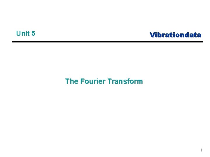 Vibrationdata Unit 5 The Fourier Transform 1 
