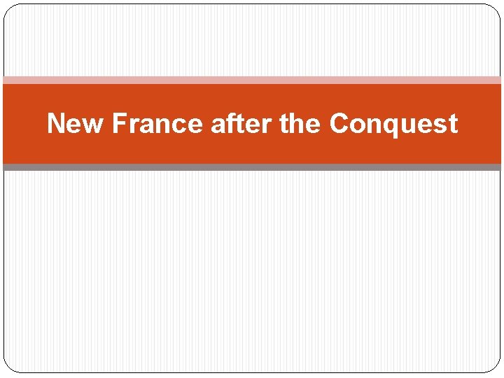 New France after the Conquest 