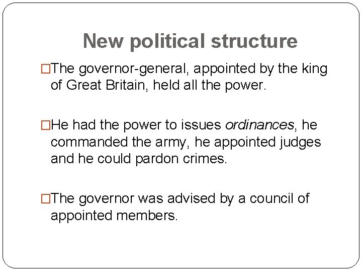 New political structure �The governor-general, appointed by the king of Great Britain, held all