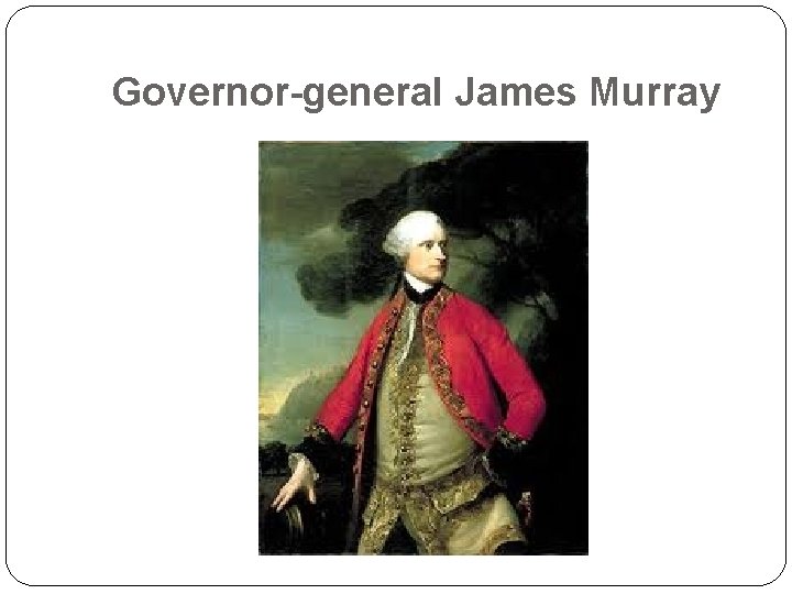 Governor-general James Murray 