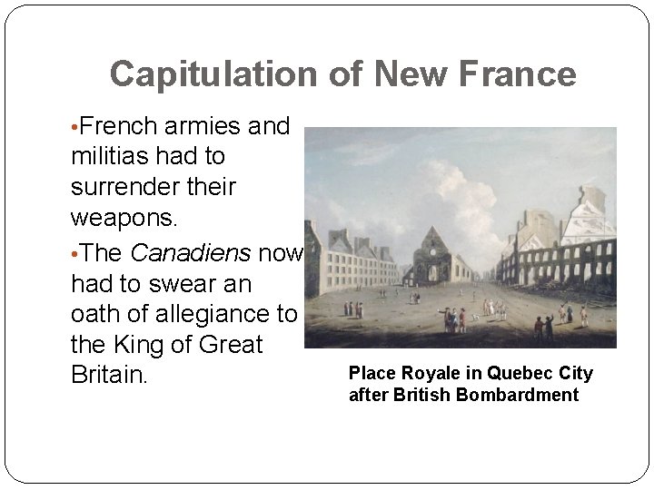 Capitulation of New France • French armies and militias had to surrender their weapons.