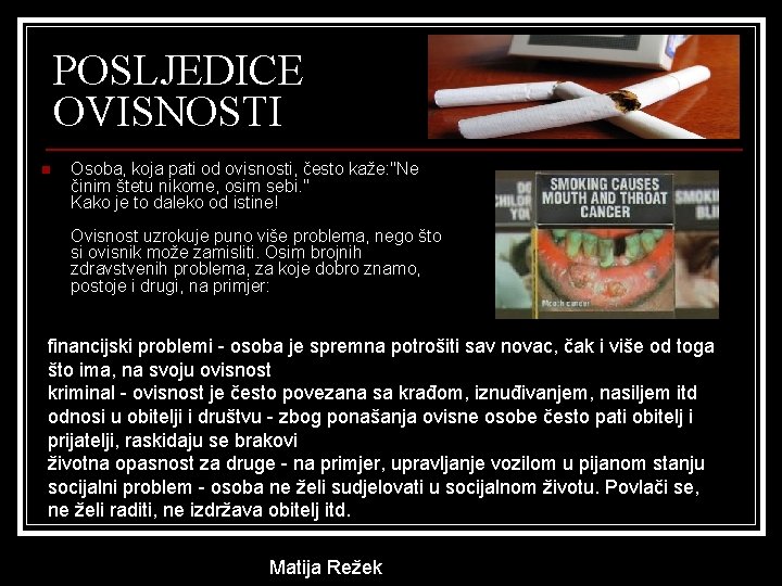 POSLJEDICE OVISNOSTI n Osoba, koja pati od ovisnosti, često kaže: "Ne činim štetu nikome,