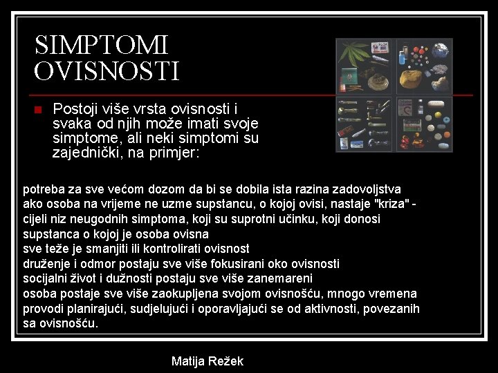 SIMPTOMI OVISNOSTI n Postoji više vrsta ovisnosti i svaka od njih može imati svoje