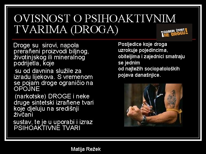 OVISNOST O PSIHOAKTIVNIM TVARIMA (DROGA) Droge su sirovi, napola prerañeni proizvodi biljnog, životinjskog ili