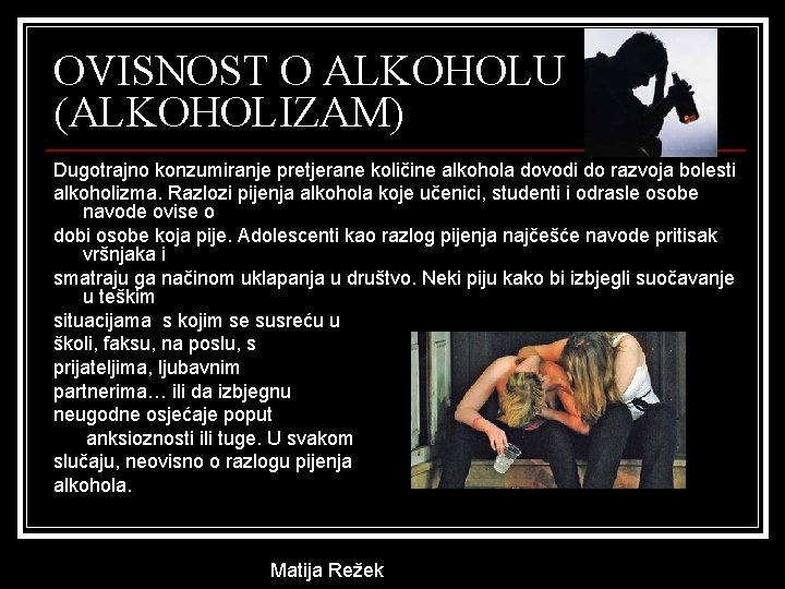 OVISNOST O ALKOHOLU (ALKOHOLIZAM) Dugotrajno konzumiranje pretjerane količine alkohola dovodi do razvoja bolesti alkoholizma.