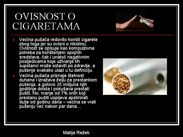 OVISNOST O CIGARETAMA n n Većina pušača redovito koristi cigarete zbog toga jer su