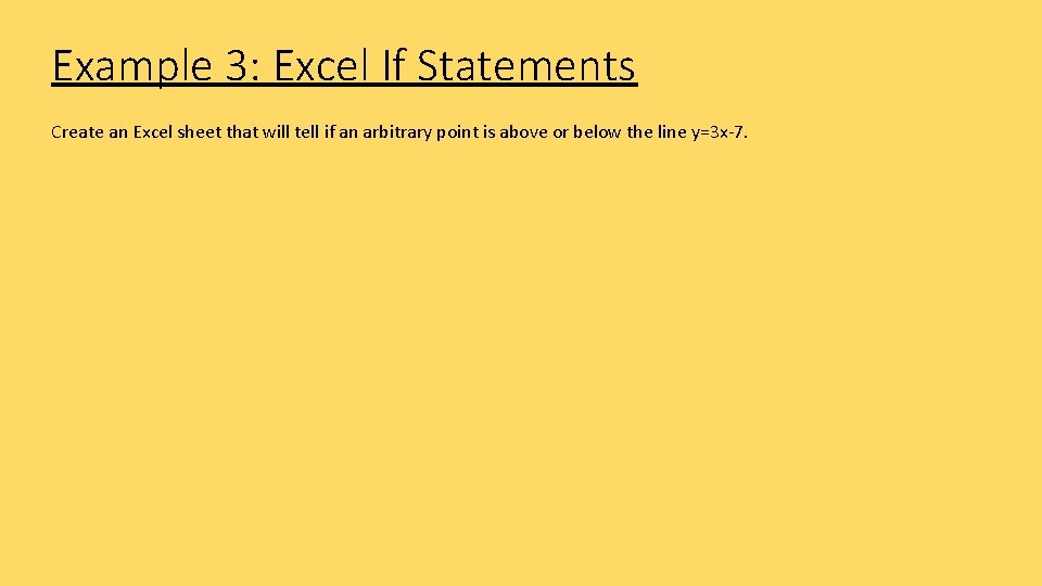 Example 3: Excel If Statements Create an Excel sheet that will tell if an