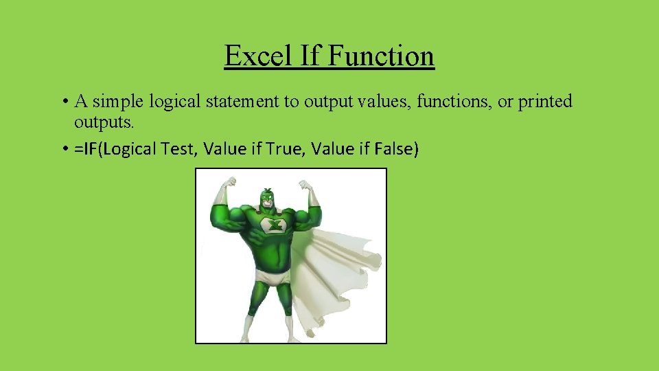 Excel If Function • A simple logical statement to output values, functions, or printed