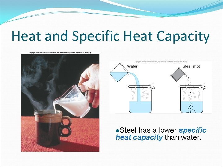 Heat and Specific Heat Capacity l. Steel has a lower specific heat capacity than