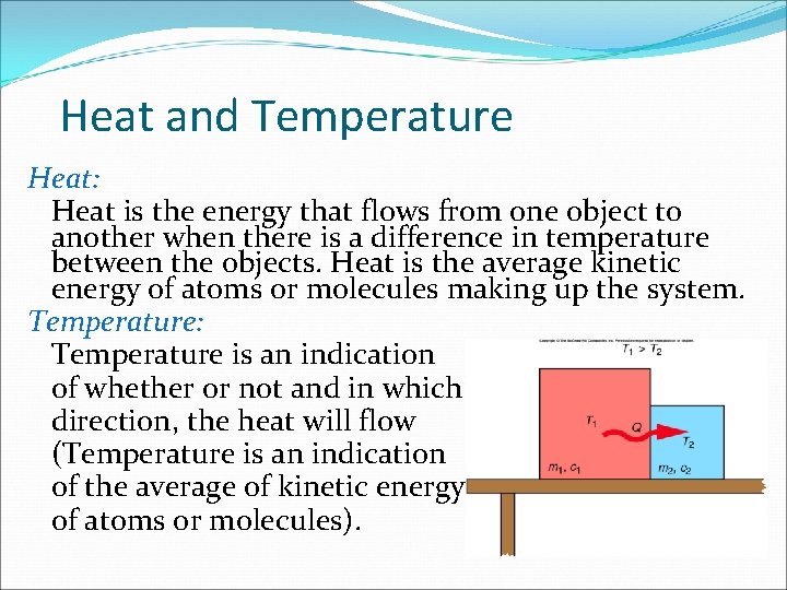 Heat and Temperature Heat: Heat is the energy that flows from one object to