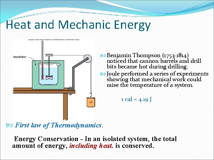 Heat and Mechanic Energy Benjamin Thompson (1753 -1814) noticed that cannon barrels and drill