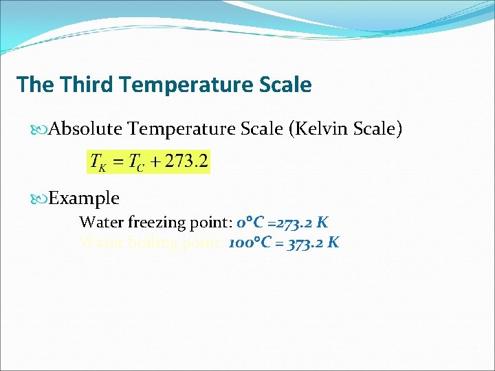 The Third Temperature Scale Absolute Temperature Scale (Kelvin Scale) Example Water freezing point: 0