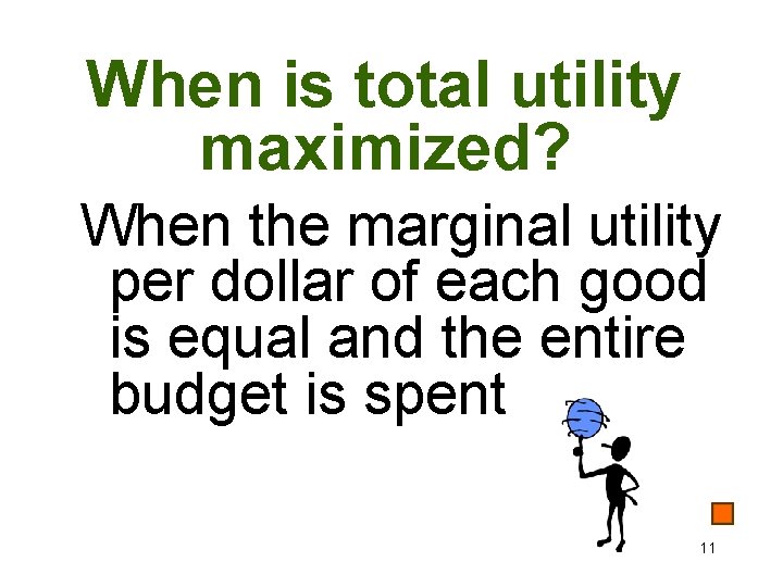 When is total utility maximized? When the marginal utility per dollar of each good