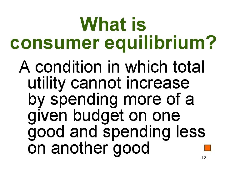 What is consumer equilibrium? A condition in which total utility cannot increase by spending