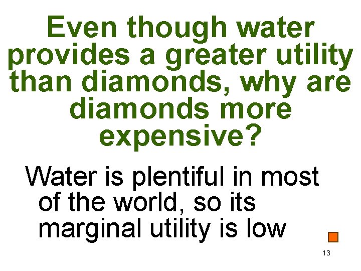 Even though water provides a greater utility than diamonds, why are diamonds more expensive?