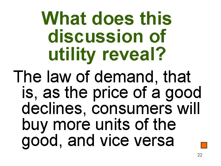 What does this discussion of utility reveal? The law of demand, that is, as