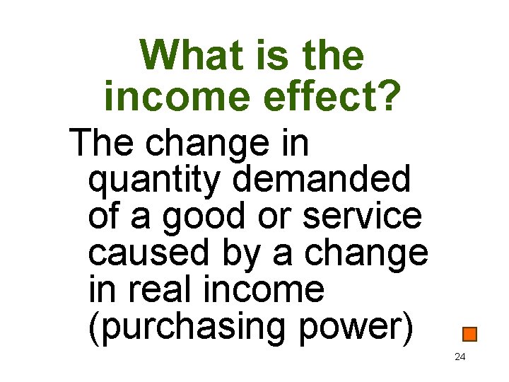 What is the income effect? The change in quantity demanded of a good or