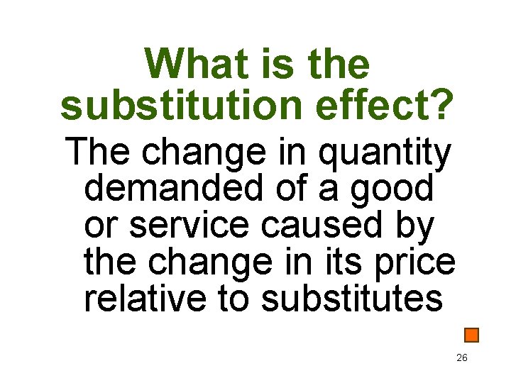 What is the substitution effect? The change in quantity demanded of a good or