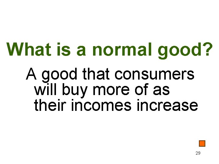 What is a normal good? A good that consumers will buy more of as