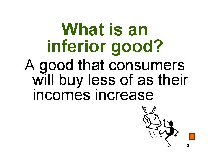 What is an inferior good? A good that consumers will buy less of as