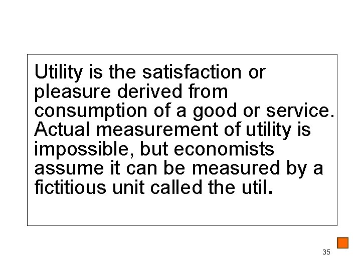 Utility is the satisfaction or pleasure derived from consumption of a good or service.