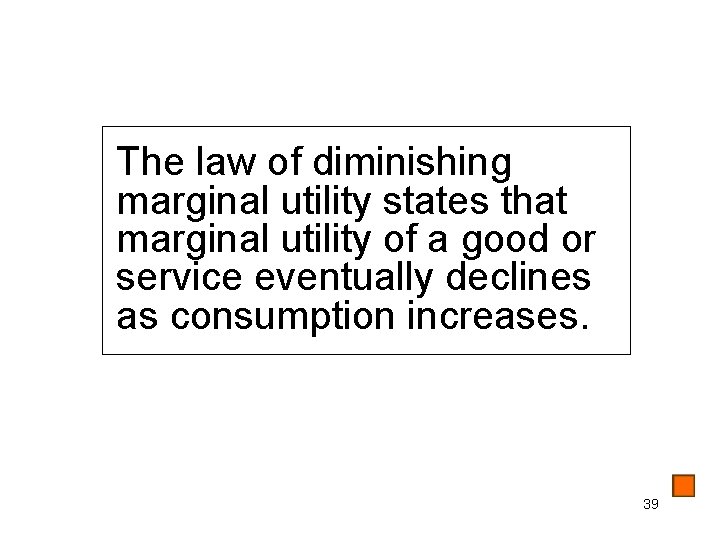 The law of diminishing marginal utility states that marginal utility of a good or