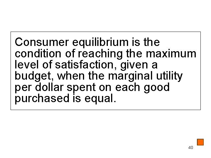 Consumer equilibrium is the condition of reaching the maximum level of satisfaction, given a