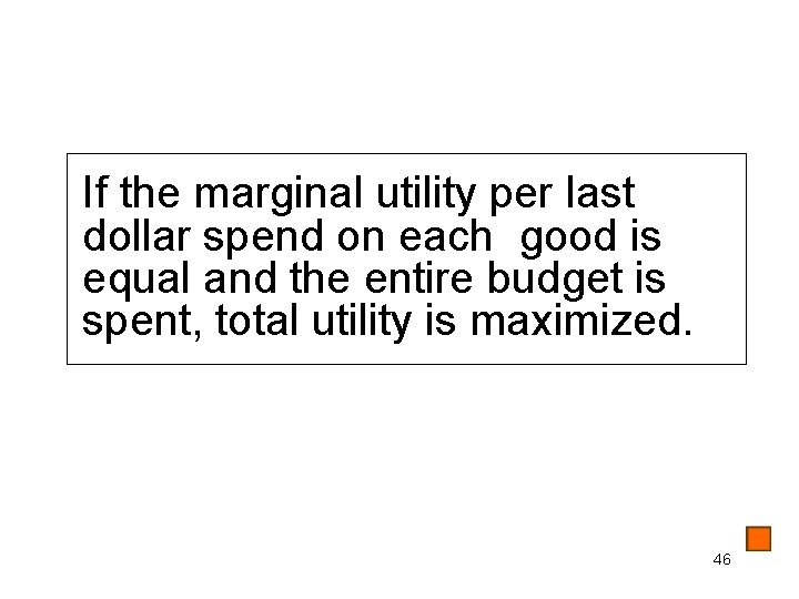 If the marginal utility per last dollar spend on each good is equal and