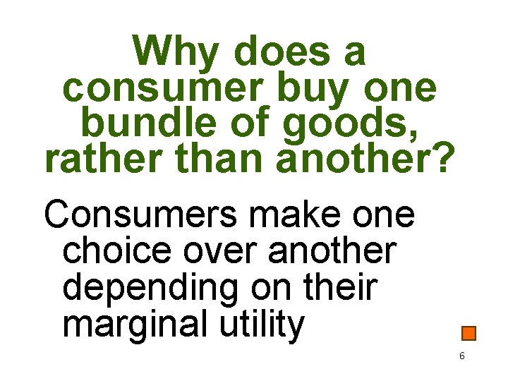 Why does a consumer buy one bundle of goods, rather than another? Consumers make