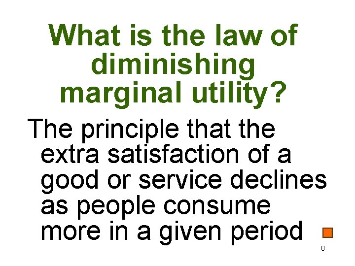 What is the law of diminishing marginal utility? The principle that the extra satisfaction