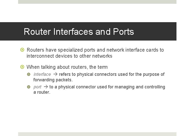 Router Interfaces and Ports Routers have specialized ports and network interface cards to interconnect