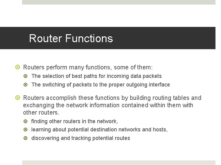 Router Functions Routers perform many functions, some of them: The selection of best paths