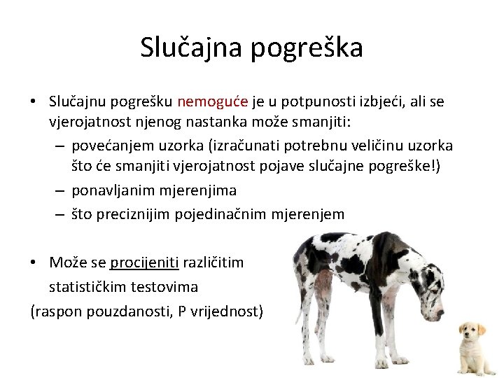 Slučajna pogreška • Slučajnu pogrešku nemoguće je u potpunosti izbjeći, ali se vjerojatnost njenog